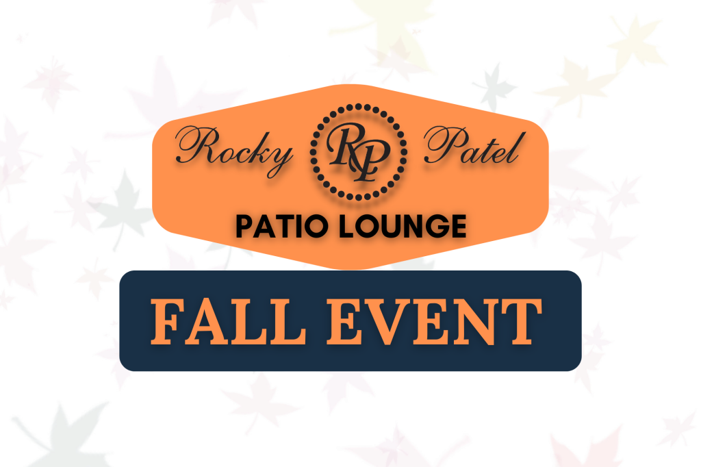 Rocky Patel. Fall Event. Rocky Patel Patio Lounge Fall Event. Thousand Oaks Location. Deals with purchase. Cigars.